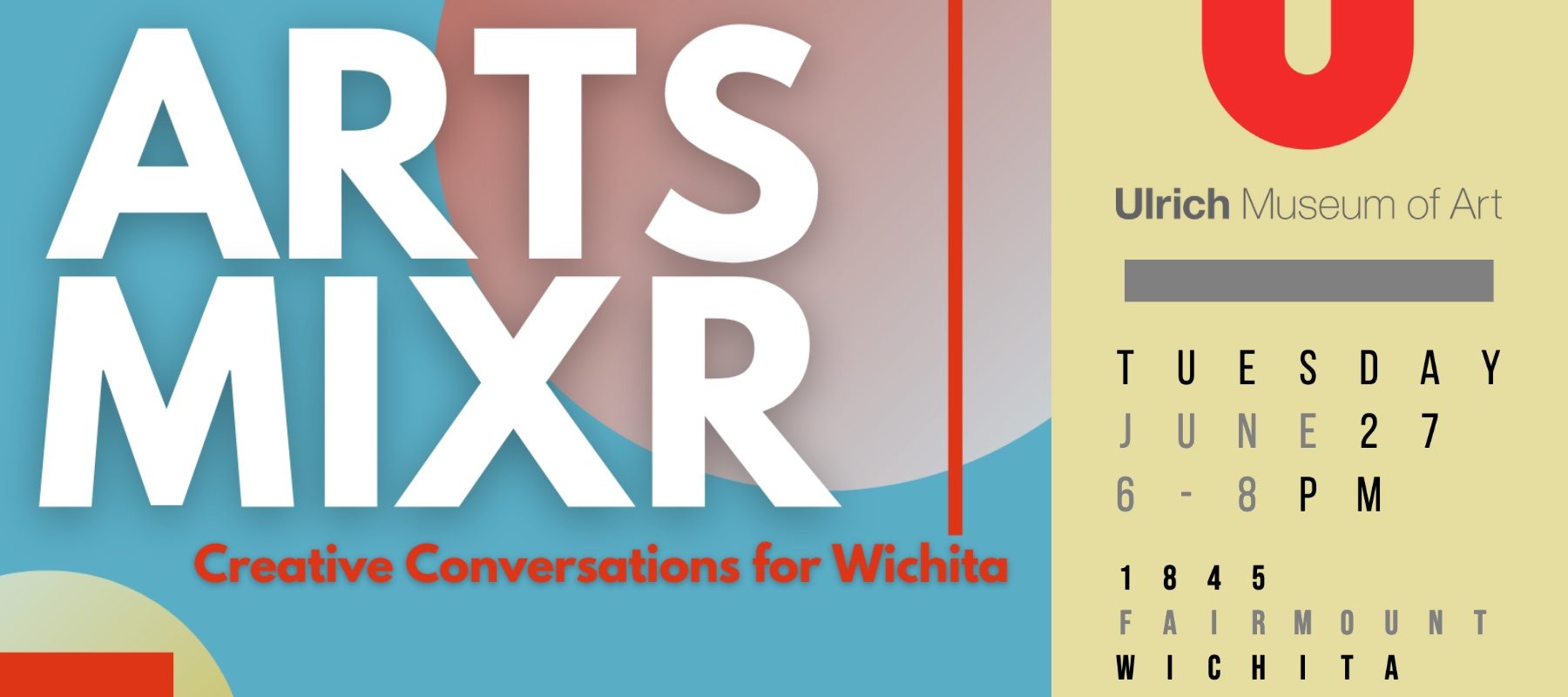 ARTS MIXR Creative conversations for Wichita. City of Wichita logo. Wichita Arts Council logo. Ulrich Museum logo. Tuesday, June 27. 1845 Fairmount. Wichita State University